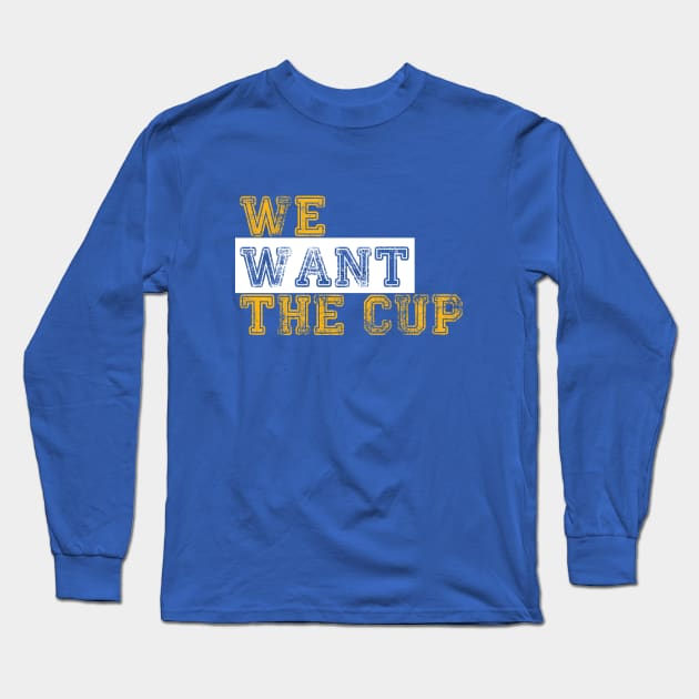 We Want The Cup Long Sleeve T-Shirt by FanBanterSTL